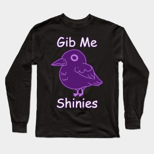 Gib Me Shinies Long Sleeve T-Shirt